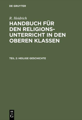 R. Heidrich: Handbuch für den Religionsunterricht in den oberen Klassen / Heilige Geschichte