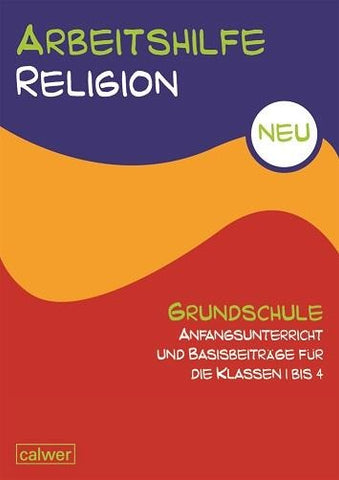 Arbeitshilfe Religion Grundschule Anfangsunterricht und Basis-Beiträge für die Klassen 1-4