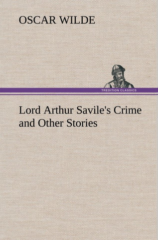 Lord Arthur Savile's Crime and Other Stories