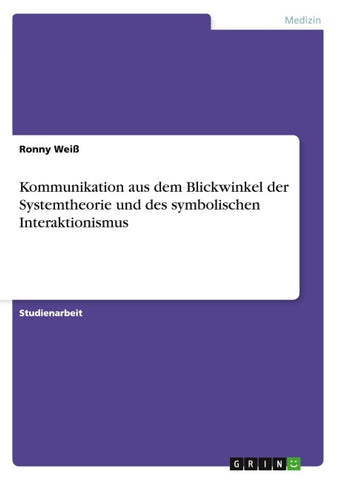 Kommunikation aus dem Blickwinkel der Systemtheorie und des symbolischen Interaktionismus