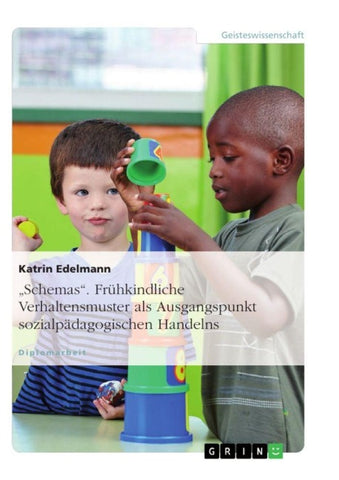 "Schemas". Frühkindliche Verhaltensmuster als Ausgangspunkt sozialpädagogischen Handelns