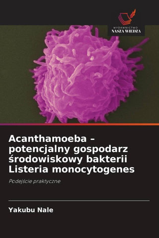 Acanthamoeba - potencjalny gospodarz ¿rodowiskowy bakterii Listeria monocytogenes
