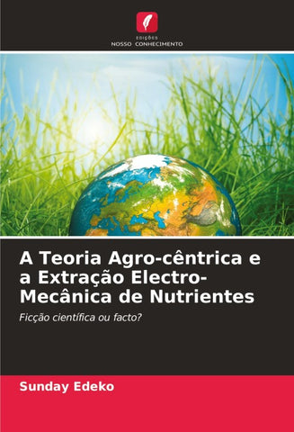 A Teoria Agro-cêntrica e a Extração Electro-Mecânica de Nutrientes