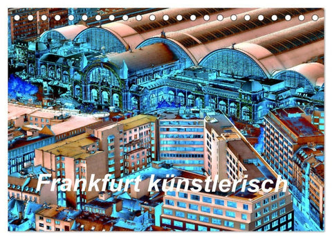 Frankfurt künstlerisch (Tischkalender 2027 DIN A5 quer), CALVENDO Monatskalender