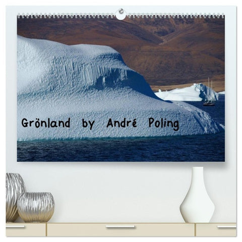 Grönland by André Poling (hochwertiger Premium Wandkalender 2027 DIN A2 quer), Kunstdruck in Hochglanz