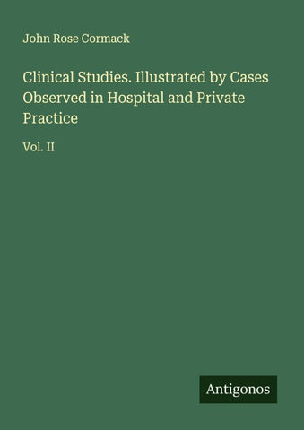 Clinical Studies. Illustrated by Cases Observed in Hospital and Private Practice