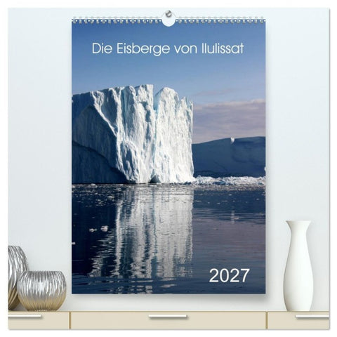 Die Eisberge von Ilulissat (hochwertiger Premium Wandkalender 2027 DIN A2 hoch), Kunstdruck in Hochglanz