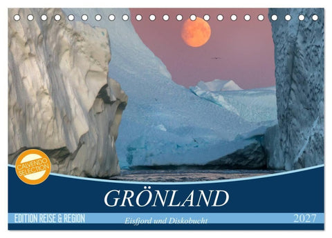 GRÖNLAND Eisfjord und Diskobucht (Tischkalender 2027 DIN A5 quer), CALVENDO Monatskalender