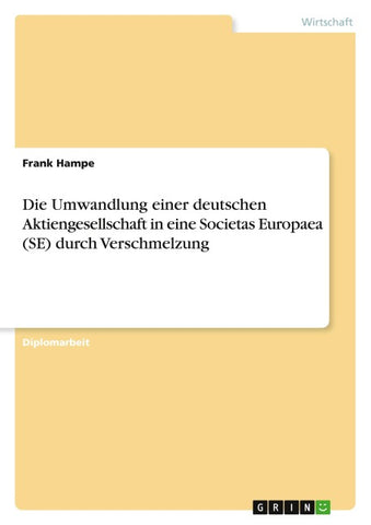 Die Umwandlung einer deutschen Aktiengesellschaft in eine Societas Europaea (SE) durch Verschmelzung
