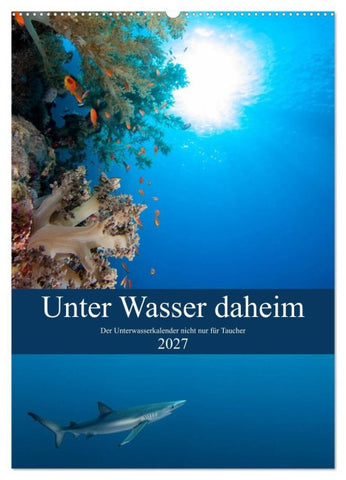 Unter Wasser daheim (Wandkalender 2027 DIN A2 hoch), CALVENDO Monatskalender