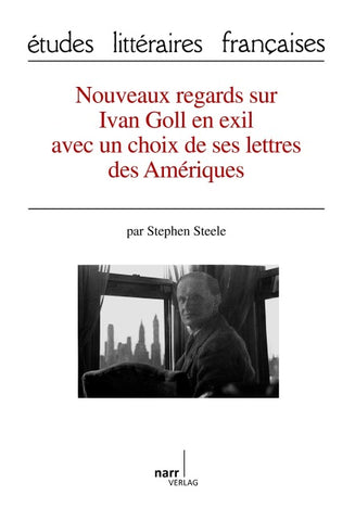 Nouveaux regards sur Ivan Goll en exil avec un choix de ses lettres des Amériques