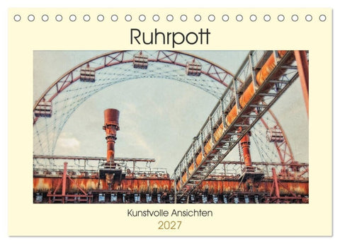 Ruhrpott - Kunstvolle Ansichten (Tischkalender 2027 DIN A5 quer), CALVENDO Monatskalender