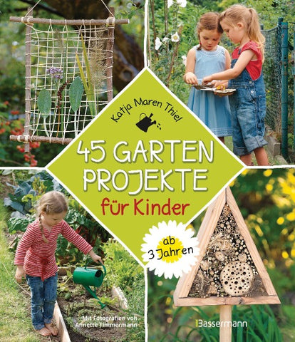 45 Gartenprojekte für Kinder ab 3 Jahren. Natur entdecken im eigenen Abenteuerspielplaz