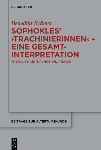 Sophokles’ ›Trachinierinnen‹ – Eine Gesamtinterpretation