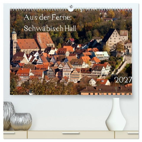 Aus der Ferne: Schwäbisch Hall 2027 (hochwertiger Premium Wandkalender 2027 DIN A2 quer), Kunstdruck in Hochglanz