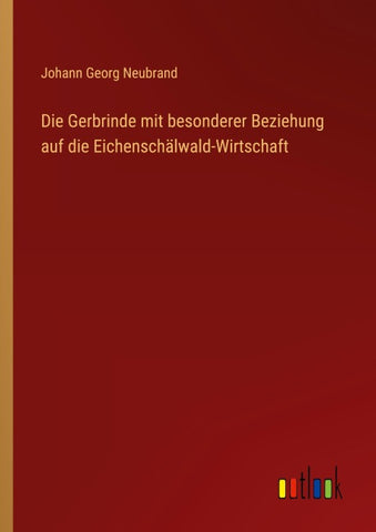 Die Gerbrinde mit besonderer Beziehung auf die Eichenschälwald-Wirtschaft