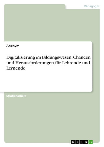 Digitalisierung im Bildungswesen. Chancen und Herausforderungen für Lehrende und Lernende