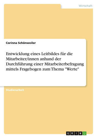 Entwicklung eines Leitbildes für die Mitarbeiter/innen anhand der Durchführung einer Mitarbeiterbefragung mittels Fragebogen zum Thema "Werte"