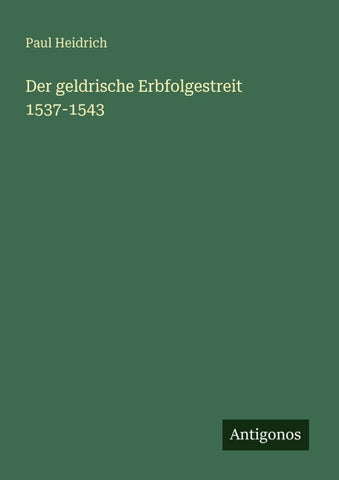 Der geldrische Erbfolgestreit 1537-1543