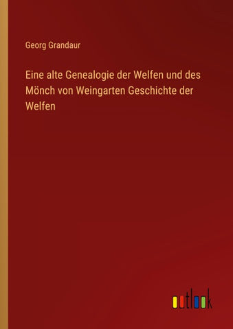 Eine alte Genealogie der Welfen und des Mönch von Weingarten Geschichte der Welfen