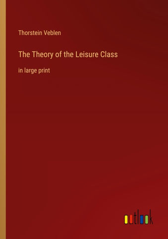 The Theory of the Leisure Class