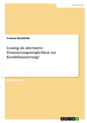 Leasing als alternative Finanzierungsmöglichkeit zur Kreditfinanzierung?