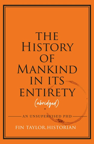 The History of Mankind in Its Entirety (Abridged)