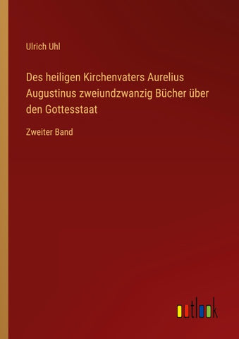 Des heiligen Kirchenvaters Aurelius Augustinus zweiundzwanzig Bücher über den Gottesstaat