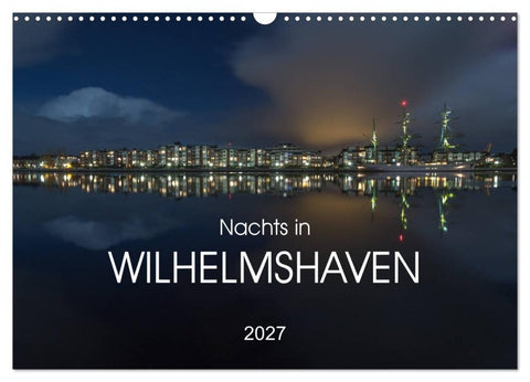Nachts in Wilhelmshaven Edition mit maritimen Motiven (Wandkalender 2027 DIN A3 quer), CALVENDO Monatskalender