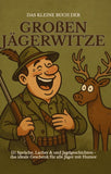Das kleine Buch der großen Jägerwitze