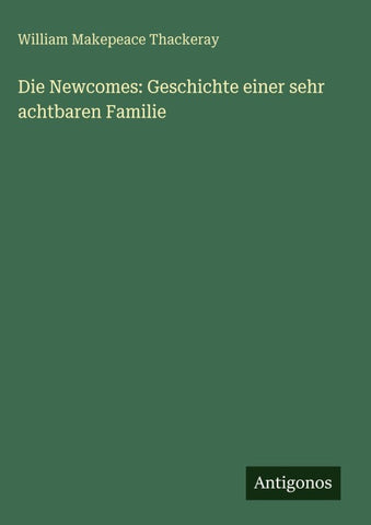 Die Newcomes: Geschichte einer sehr achtbaren Familie