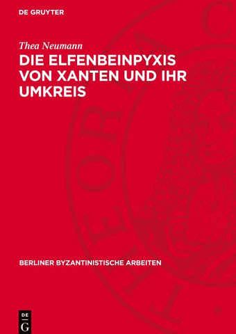 Die Elfenbeinpyxis von Xanten und ihr Umkreis