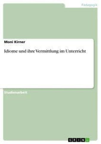 Idiome und ihre Vermittlung im Unterricht