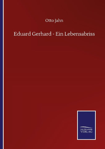 Eduard Gerhard - Ein Lebensabriss