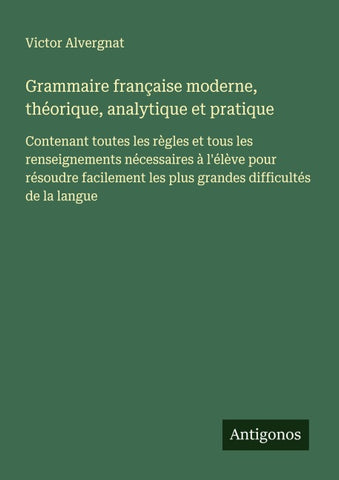 Grammaire française moderne, théorique, analytique et pratique