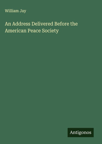An Address Delivered Before the American Peace Society