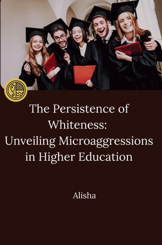 The Persistence of Whiteness: Unveiling Microaggressions in Higher Education