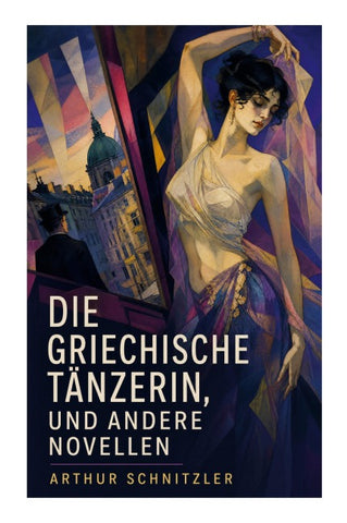 Die griechische Tänzerin, und andere Novellen