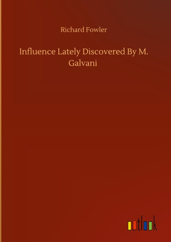 Influence Lately Discovered By M. Galvani