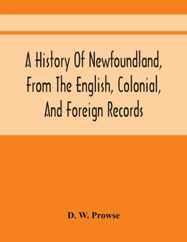 A History Of Newfoundland, From The English, Colonial, And Foreign Records