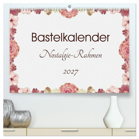 Bastelkalender Nostalgie-Rahmen 2027 (hochwertiger Premium Wandkalender 2027 DIN A2 quer), Kunstdruck in Hochglanz