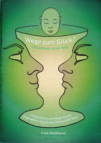 Wege zum Glück? - Glücklichsein ist der Weg