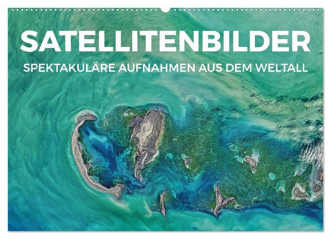 Satellitenbilder - Spektakuläre Aufnahmen aus dem Weltall (Wandkalender 2027 DIN A2 quer), CALVENDO Monatskalender