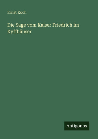 Die Sage vom Kaiser Friedrich im Kyffhäuser