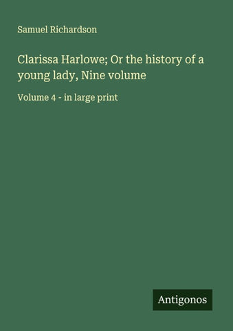 Clarissa Harlowe; Or the history of a young lady, Nine volume
