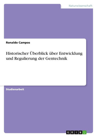 Historischer Überblick über Entwicklung und  Regulierung der Gentechnik