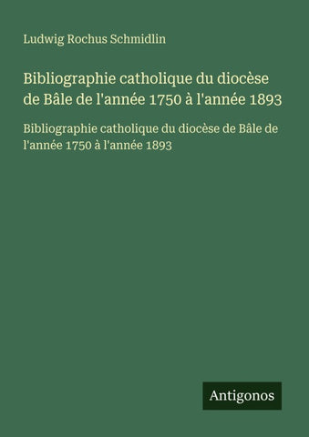 Bibliographie catholique du diocèse de Bâle de l'année 1750 à l'année 1893