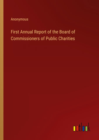 First Annual Report of the Board of Commissioners of Public Charities