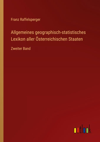 Allgemeines geographisch-statistisches Lexikon aller Österreichischen Staaten