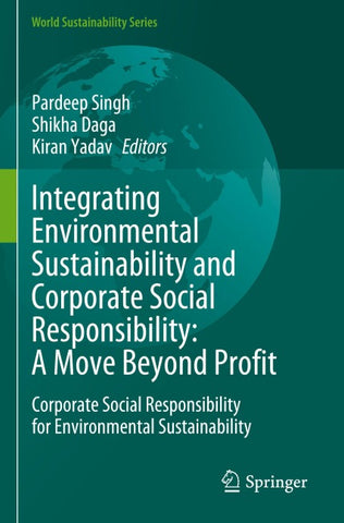 Integrating Environmental Sustainability and Corporate Social Responsibility: A Move Beyond Profit